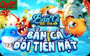 Bắn Cá F5 Olybet – Chuyên Mục Bắn Cá Siêu Lôi Cuốn 2025 4 Vài nét cơ bản trong bắn cá F5