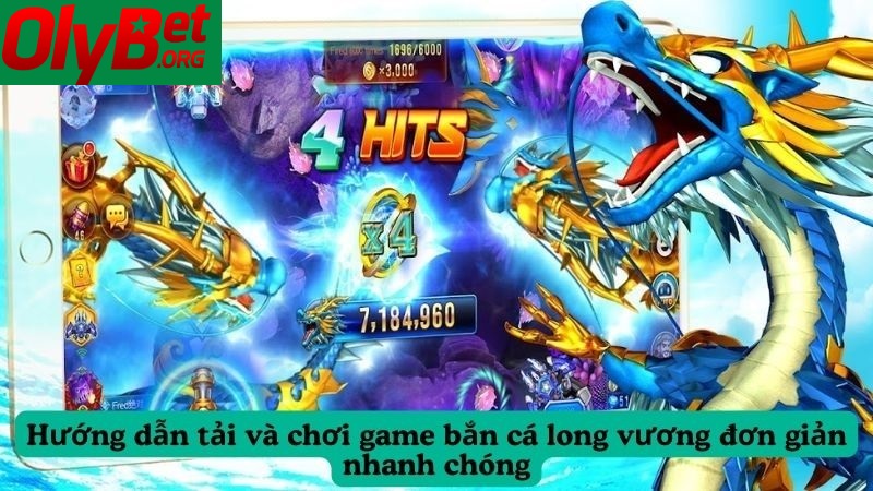 Bắn Cá Long Vương Siêu Đẳng Cấp Olybet 2025 3 Hướng dẫn tải và chơi game bắn cá long vương đơn giản nhanh chóng