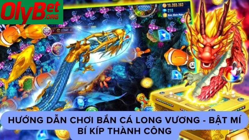 Bắn Cá Long Vương Siêu Đẳng Cấp Olybet 2025 4 Bật mí những mẹo chơi bắn cá long vương giúp bạn thành công